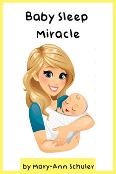 Paperback Baby Sleep Miracle: Discover the Scientifically Proven Solution That Gets Your Baby to Sleep like Clockwork Book