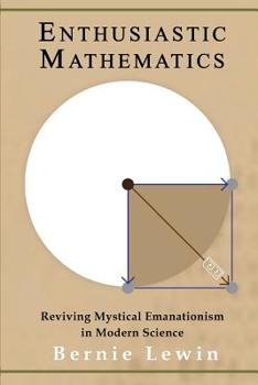 Paperback Enthusiastic Mathematics: Reviving Mystical Emanationism in Modern Science Book