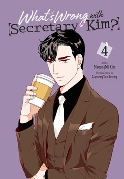What's Wrong with Secretary Kim?, Vol. 4 (What's Wrong with Secretary Kim?, 4)