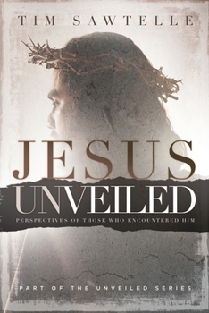 Jesus Unveiled: Perspectives of Those Who Encountered Him - Reader's Edition (The Unveiled Series)