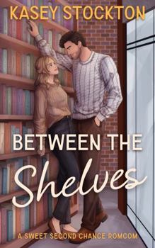 Between the Shelves: A Sweet Romantic Comedy (The Nashville Romantics)