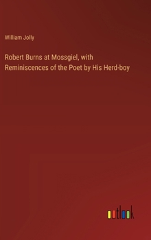 Hardcover Robert Burns at Mossgiel, with Reminiscences of the Poet by His Herd-boy Book