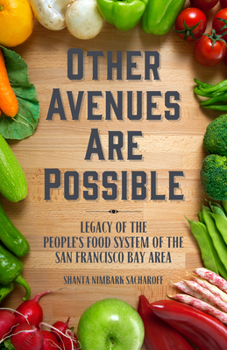Paperback Other Avenues Are Possible: Legacy of the People's Food System of the San Francisco Bay Area Book