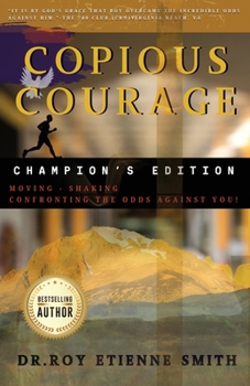Paperback Copious Courage (Champion's Edition): Moving, Shaking, and Confronting the Odds Against You Book