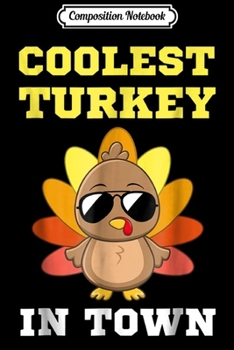 Composition Notebook: Coolest Turkey in Town Thanksgiving Kids Gift Journal/Notebook Blank Lined Ruled 6x9 100 Pages