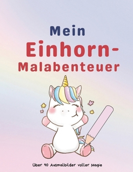 Paperback Mein Einhorn-Malabenteuer: Über 90 Ausmalbilder voller Magie [German] Book