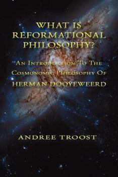 Paperback What Is Reformational Philosophy: An Introduction To The Cosmonomic Philosophy of Herman Dooyeweerd Book