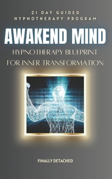 Awakend Mind: A 21-Day Hypnotherapy Blueprint for Inner Transformation