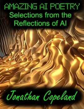 Paperback Amazing AI Poetry - Selections from the Reflections of AI Book