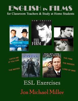 Paperback English in Films for Classroom Teachers & Study at Home Students: Catch Me If You Can, The Matrix, The Firm, The Insider, Lord of War, ESL Exercises Book