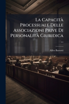 Paperback La Capacità Processuale Delle Associazioni Prive Di Personalità Giuridica ... [Italian] Book