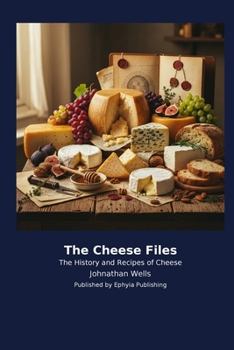 Paperback The Cheese Files: The History and Recipes of Cheese Book