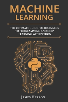 Paperback Machine Learning: The Ultimate Guide for Beginners to Programming and Deep Learning With Python. Book