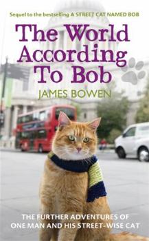 The World According to Bob: The Further Adventures of One Man and His Street-wise Cat
