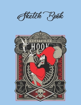 SketchBook: Disney Peter Pan Captain Hook Poster Peter Pan Theme SketchBook Blank Pages Notebook for Girls Teens Kids Journal for Kids Blank UnLined ... of 8.5"x11" for Drawing Sketching Doodling