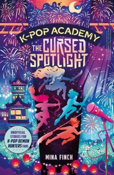 K-Pop Academy: Cursed Spotlight: Unofficial Adventure Stories for K-Pop Demon Hunters Fans