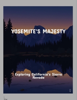 Paperback Yosemite'S Majesty: Exploring California'S Sierra Nevada Book
