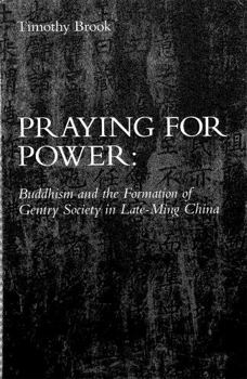 Hardcover Praying for Power: Buddhism and the Formation of Gentry Society in Late-Ming China Book