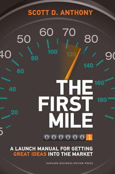 Hardcover The First Mile: A Launch Manual for Getting Great Ideas Into the Market Book