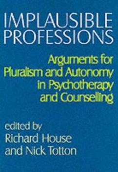 Paperback Implausible Professions : Arguments for Pluralism and Autonomy in Psychotherapy and Counselling Book