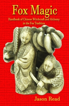 Paperback Fox Magic: Handbook of Chinese Witchcraft and Alchemy in the Fox Tradition Book