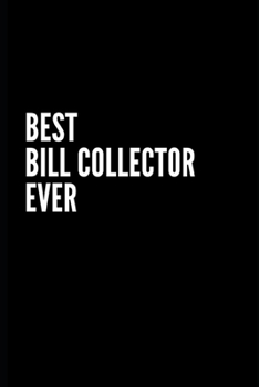 Best Bill collector Ever Notebook: 6X9 Inch- 100 Pages Blank Lined Journal Notebook Appreciation Gift. Paperback. Birthday or Christmas Gift For Bill ... Writing Daily Routine, Journal and Hand Note