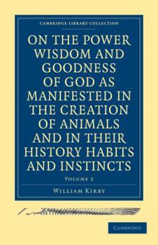 Paperback On the Power, Wisdom and Goodness of God as Manifested in the Creation of Animals and in Their History, Habits and Instincts Book