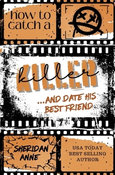 How to Catch a Killer...and Date His Best Friend