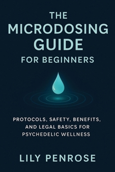 Paperback The Microdosing Guide for Beginners: Protocols, Safety, Benefits, and Legal Basics for Psychedelic Wellness Book