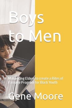 Paperback Boys to Men: Motivating Elders to create a Rites of Passage Program for Black Youth Book