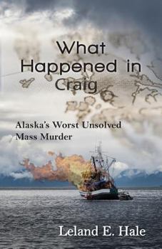 Paperback What Happened in Craig: Alaska's Worst Unsolved Mass Murder Book