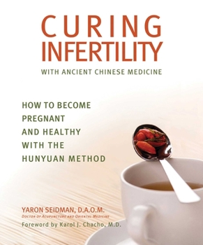 Paperback Curing Infertility with Ancient Chinese Medicine: How to Become Pregnant and Healthy with the Hunyuan Method Book