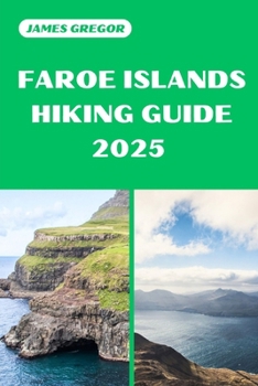 Paperback Faroe Islands Hiking Guide 2025: Discover the Best Trails and Scenic Routes Book