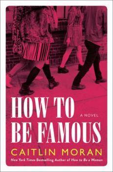 How to Be Famous - Book #2 of the How to Build a Girl