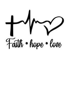 Paperback Faith Hope Love: Christian Notebook: 8.5"x11" Composition Notebook with Christian Quote: Inspirational Gifts for Religious Men & Women Book