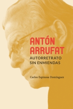 Paperback Antón Arrufat, autorretrato sin enmiendas [Spanish] Book