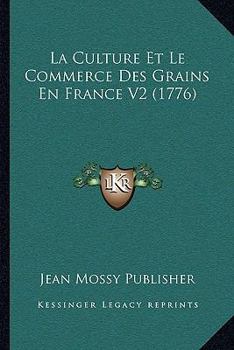 Paperback La Culture Et Le Commerce Des Grains En France V2 (1776) [French] Book