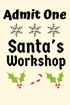 Admit One Santa's Workshop: CHRISTMAS Gifts Xmas Ticket SANTAS WORKSHOP Journal Blank Lined Case Notebook Diary books