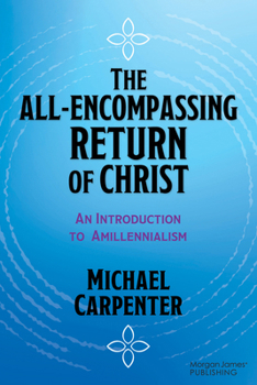 Paperback The All-Encompassing Return of Christ: An Introduction to Amillennialism Book