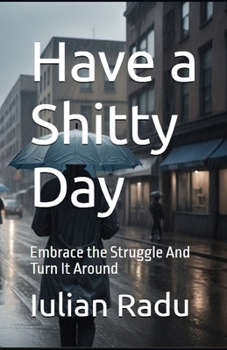 Paperback Have a Shitty Day: Embrace the Struggle And Turn It Around Book
