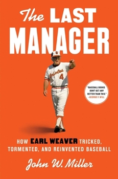 Hardcover The Last Manager: How Earl Weaver Tricked, Tormented, and Reinvented Baseball Book