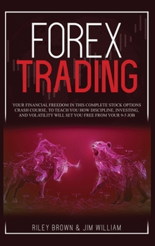 Hardcover Forex Trading: Your Financial Freedom in This Complete Stock Options Crash Course, To Teach You How Discipline, Investing, and Volati Book