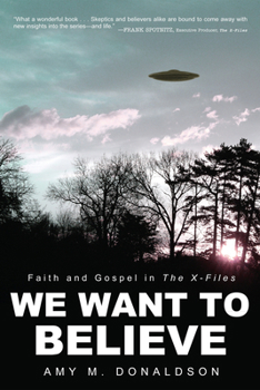 Hardcover We Want to Believe: Faith and Gospel in the X-Files Book