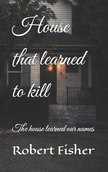Paperback House that learned to kill: The house learned our names (How to learn to follow) Book