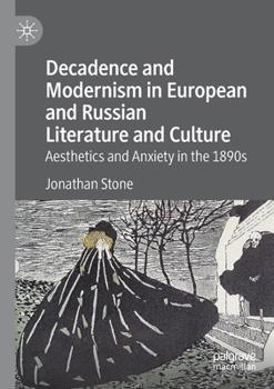 Paperback Decadence and Modernism in European and Russian Literature and Culture: Aesthetics and Anxiety in the 1890s Book