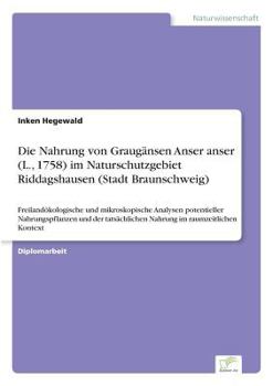 Die Nahrung von Graug¿nsen Anser anser (L., 1758) im Naturschutzgebiet Riddagshausen (Stadt Braunschweig)