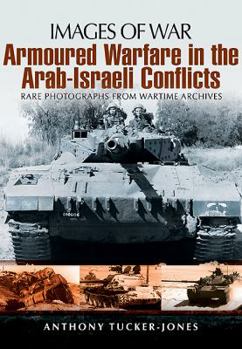Paperback Armoured Warfare in the Arab-Israeli Conflicts: Rare Photographs from Wartime Archives Book