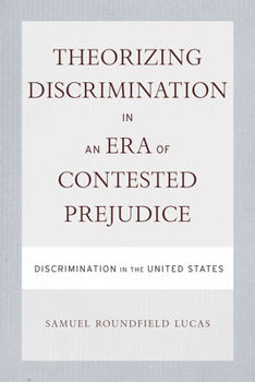 Paperback Theorizing Discrimination in an Era of Contested Prejudice: Discrimination in the United States Book
