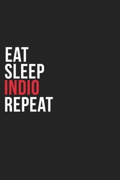 Eat Sleep Indio Repeat: 6''x9'' Indio Lined Dark Gray Black Writing Notebook Journal, 120 Pages, Best Novelty Birthday Santa Christmas Gift For Friends, Parents, Boss, Coworkers Who loves Indio