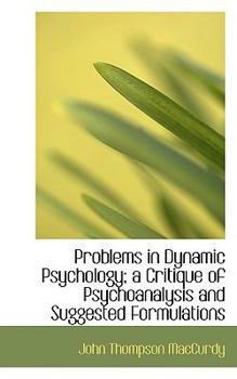 Problems in Dynamic Psychology; a Critique of Psychoanalysis and Suggested Formulations